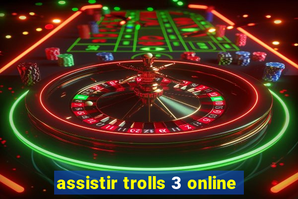 assistir trolls 3 online